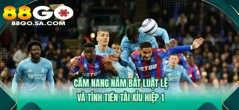 Cẩm nang nắm bắt luật lệ và tính tiền Kèo Tài Hiệp 1 88GO